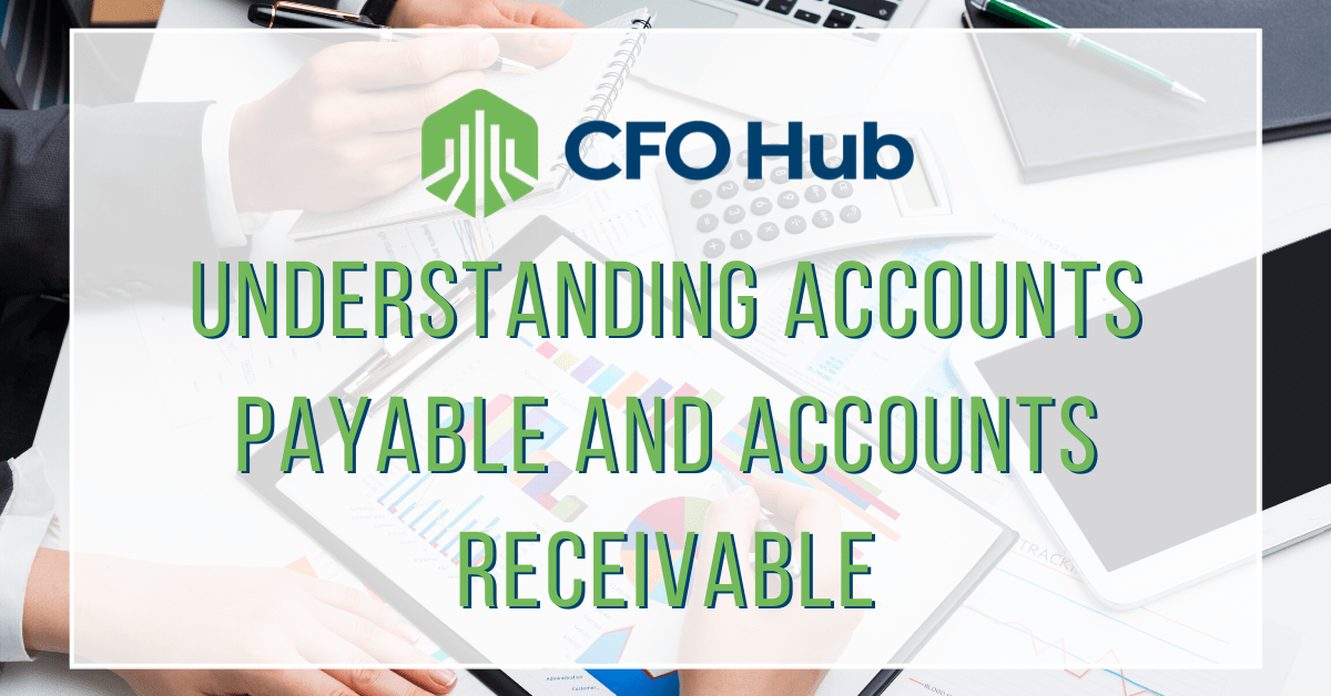 Understanding Accounts Payable And Accounts Receivable - CFO Hub