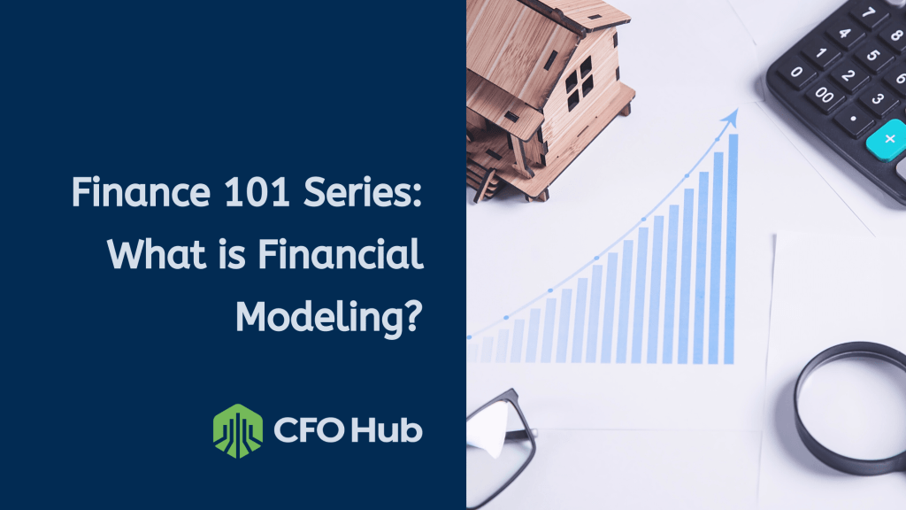 A graphic with text "Finance 101 Series: What is Financial Modeling?" by CFO Hub. The image shows a small model house, a magnifying glass, a calculator, and upward-trending bar chart on a document, representing financial analysis and planning.