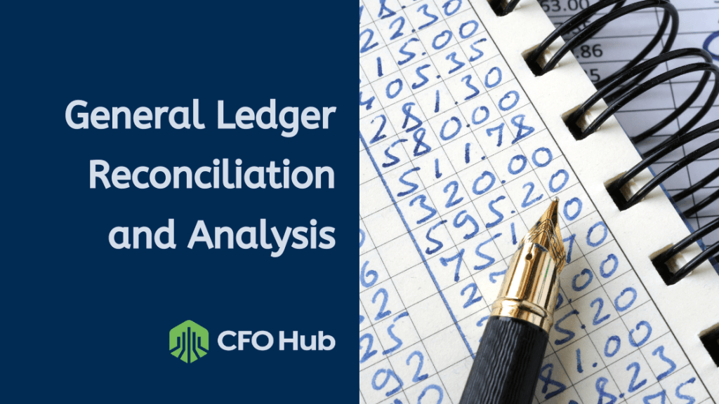A pen rests on an open notebook filled with handwritten numbers. The background features a blue section with white text that reads "General Ledger Reconciliation and Analysis," and a logo for CFO Hub.
