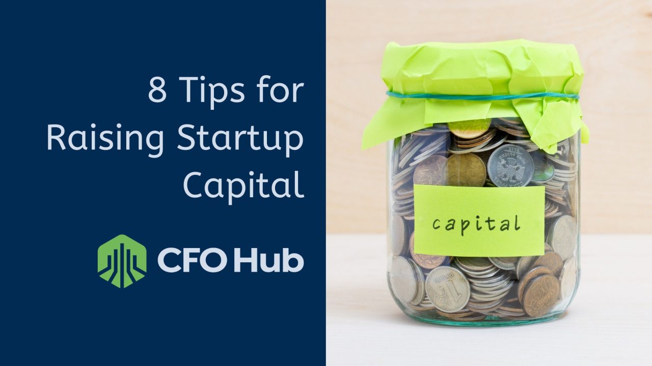 How To Raise Capital For A Startup 8 Tips for Raising Startup Capital - CFO Hub