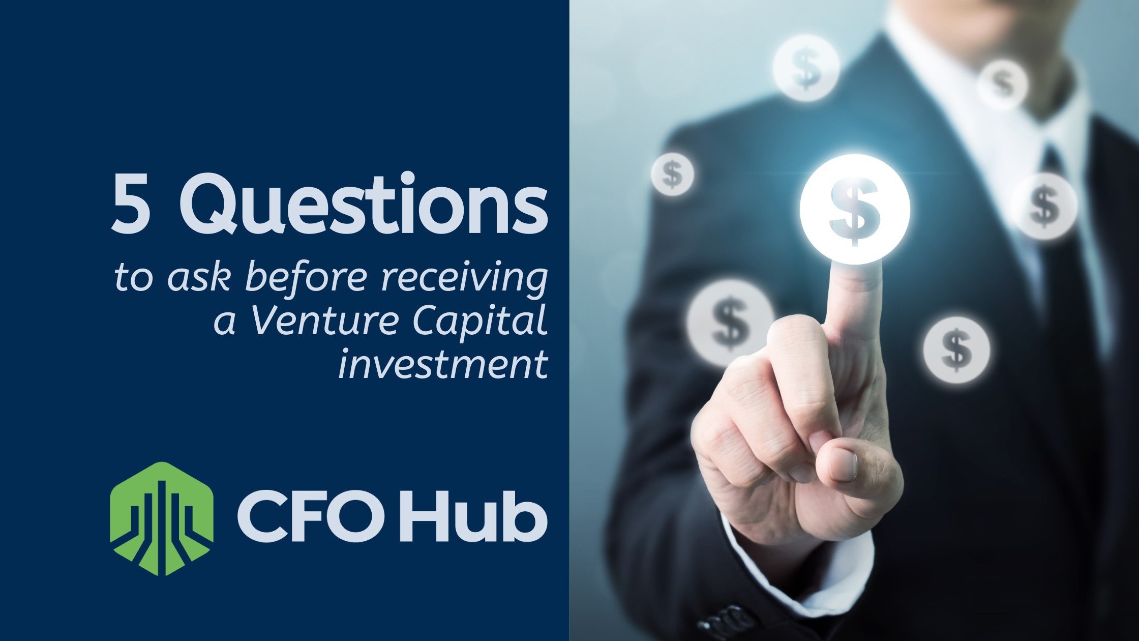 A person in a suit is touching a glowing dollar sign icon on a transparent screen, with multiple floating dollar signs around. The text on the left reads, "5 Questions to Ask Before Receiving Venture Capital." The logo and name "CFO Hub" are at the bottom left.