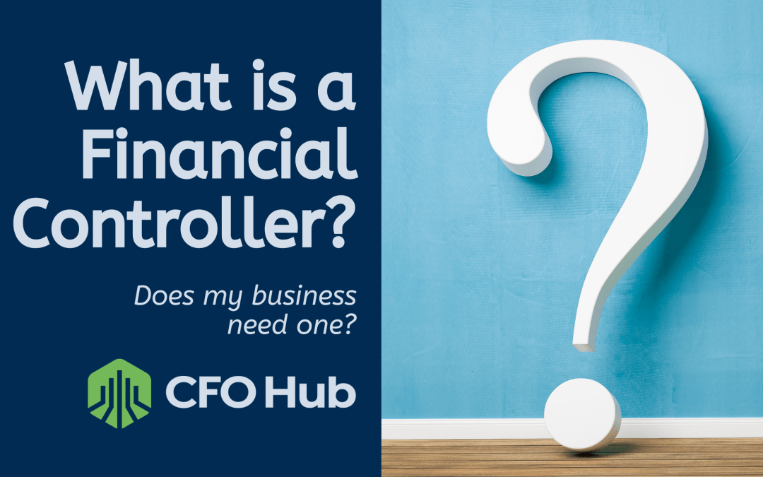 what-is-a-financial-controller-does-my-business-need-one-cfo-hub