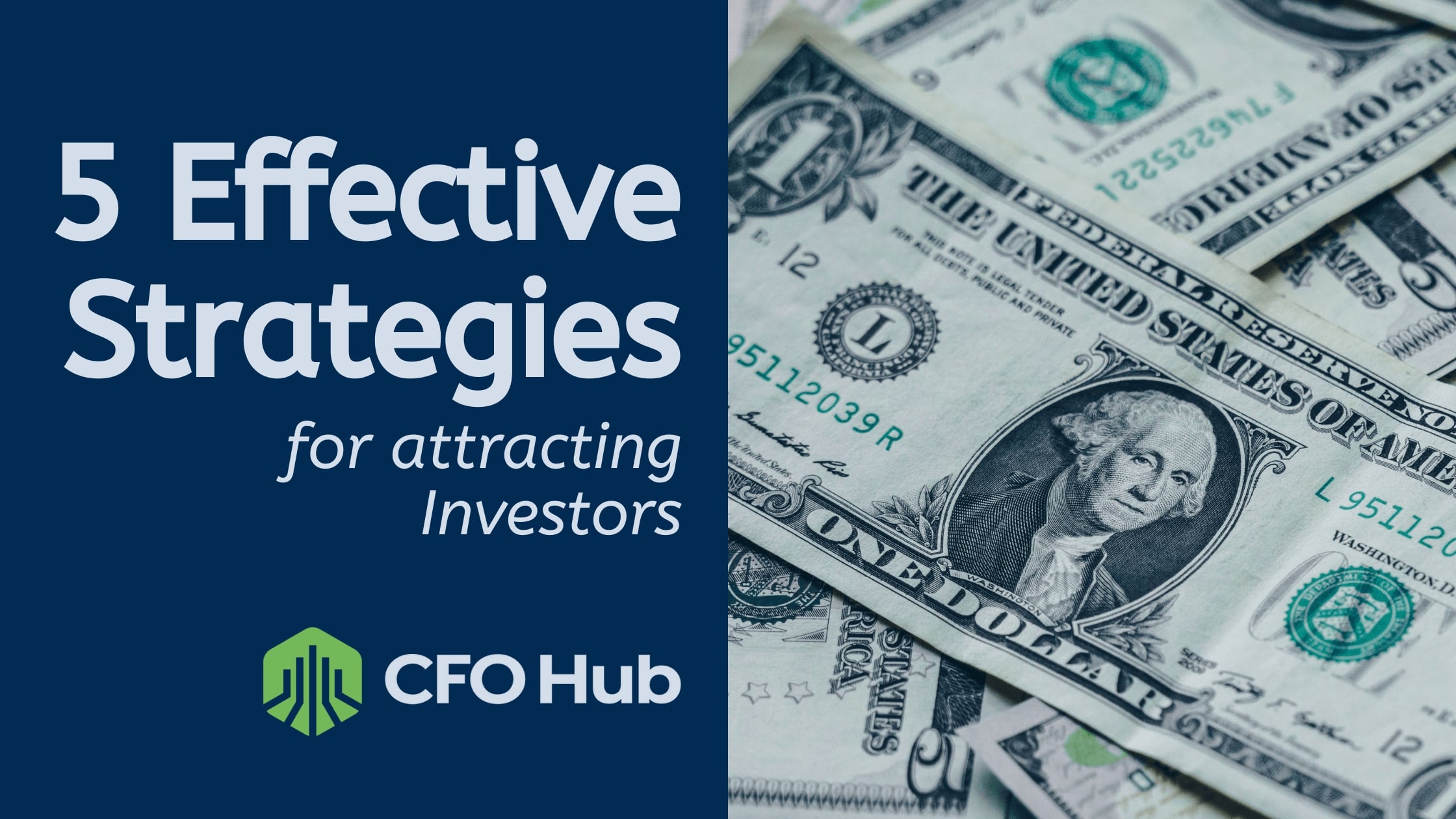 Image with a blue background on the left and a close-up of U.S. dollar bills on the right. The blue side reads, "5 Effective Strategies for Attracting Investors" and "CFO Hub" with a green logo. The dollar bills feature various denominations and an image of George Washington.