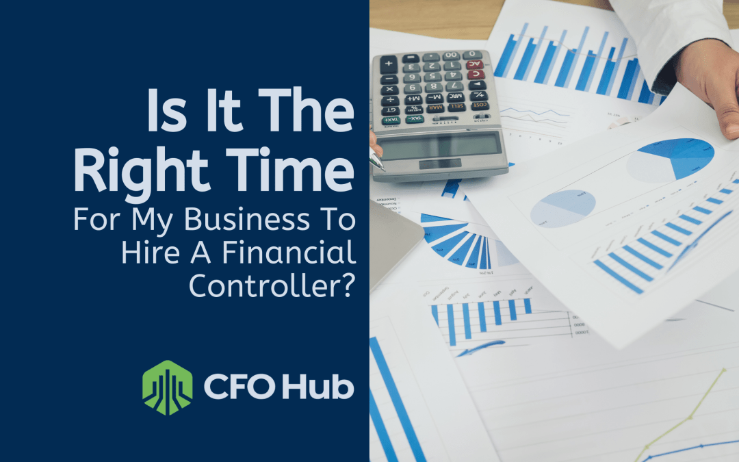 Is It the Right Time for My Business to Hire a Financial Controller?