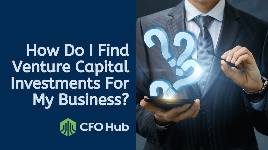 A business person holding a tablet with holographic question marks, next to the text "How Do I Find Venture Capital Investments For My Business?" The CFO Hub logo is at the bottom left. The image discusses finding venture capital investments for businesses.