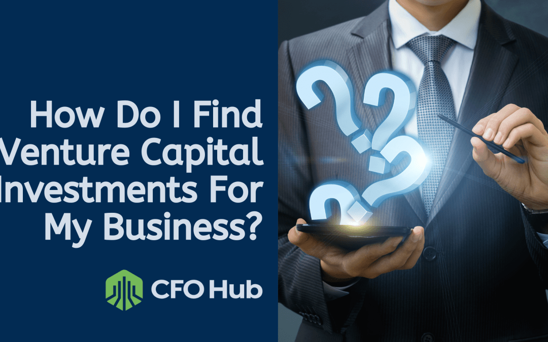 How Do I Find Venture Capital Investments For My Business?