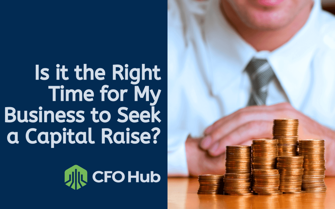 Is it the Right Time for My Business to Seek a Capital Raise?
