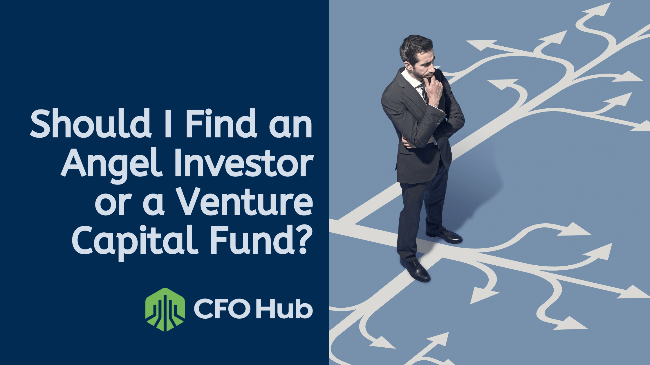 A business professional stands thoughtfully in front of multiple branching paths on a blue floor. The text reads, "Should I Find an Angel Investor or a Venture Capital Fund?" The bottom left corner displays the CFO Hub logo.