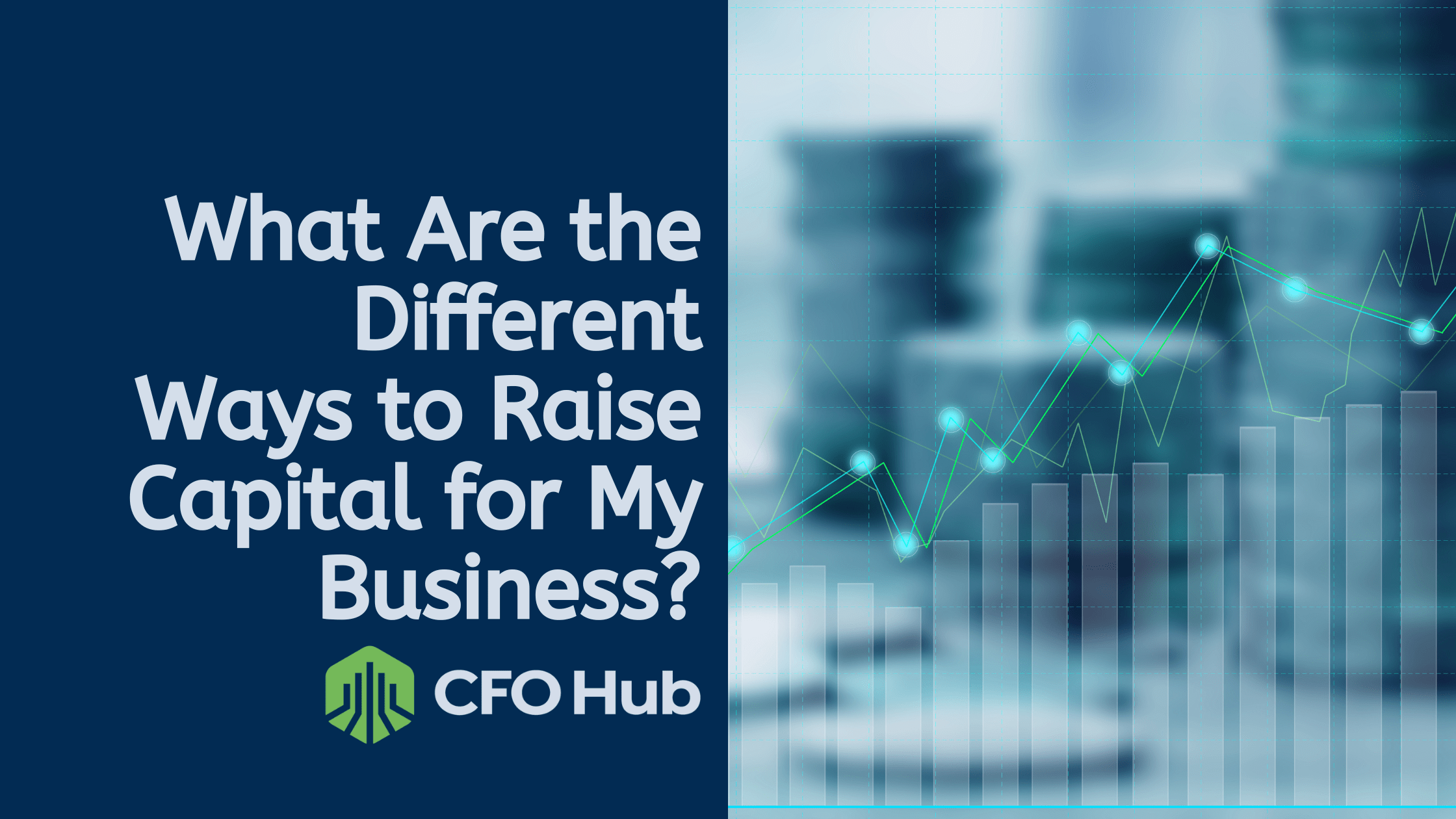 An image with a blurred background displays an upward graph and text that reads, "What Are the Different Ways to Raise Capital for My Business?" accompanied by the CFO Hub logo at the bottom left.