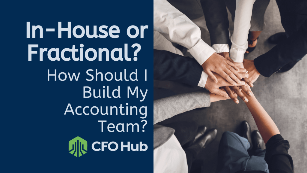A flyer titled "In-House or Fractional? How Should I Build My Accounting Team?" features several hands of diverse individuals joined together in unity. The CFO Hub logo is prominently displayed at the bottom left corner.