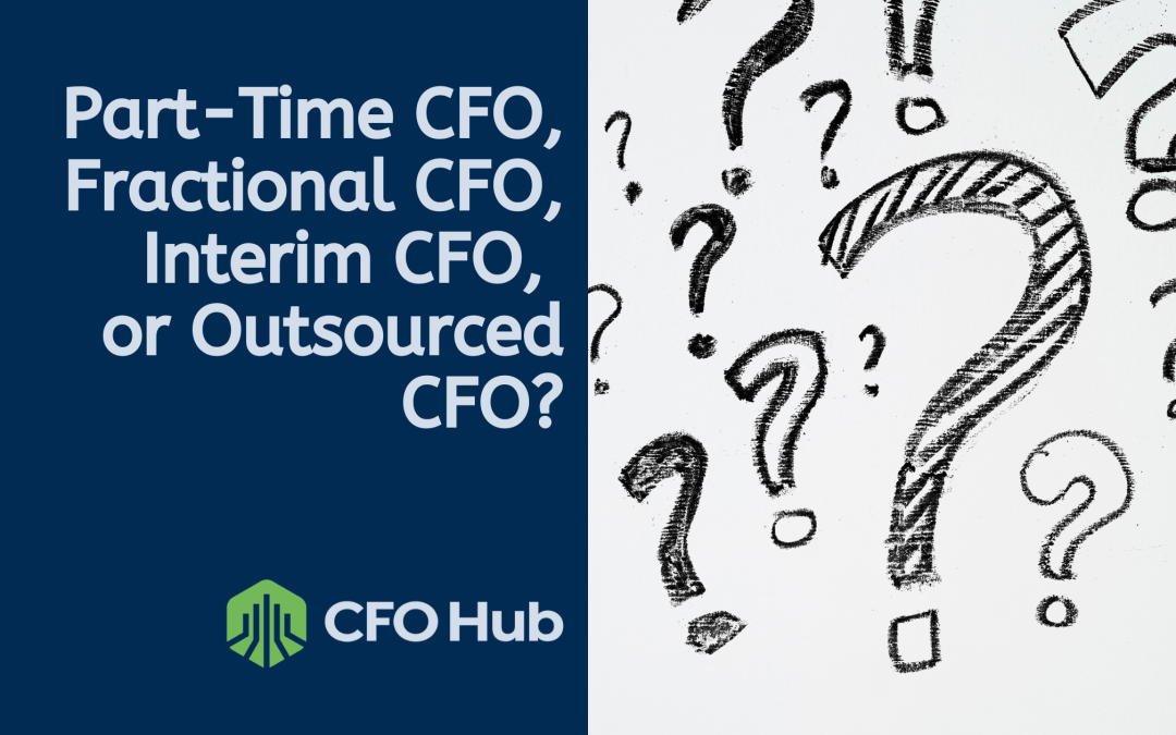 Part-Time CFO, Fractional CFO, Interim CFO, or Outsourced CFO?