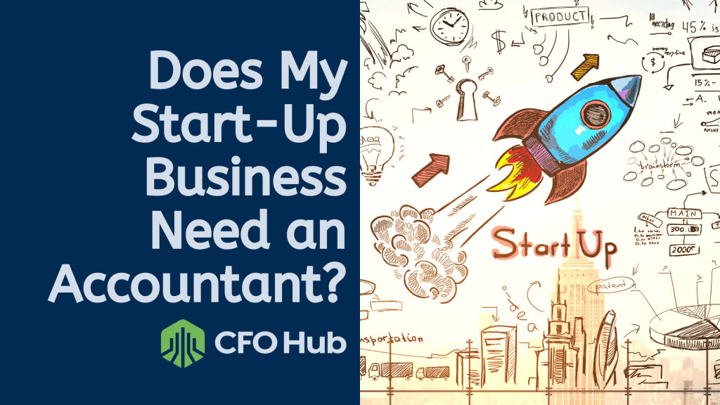 A split image: on the left, text on a blue background reads "Does My Start-Up Business Need an Accountant?" with the CFO Hub logo underneath. On the right, a cartoon rocket labeled "Start-Up" blasts off amidst various financial and business doodles.
