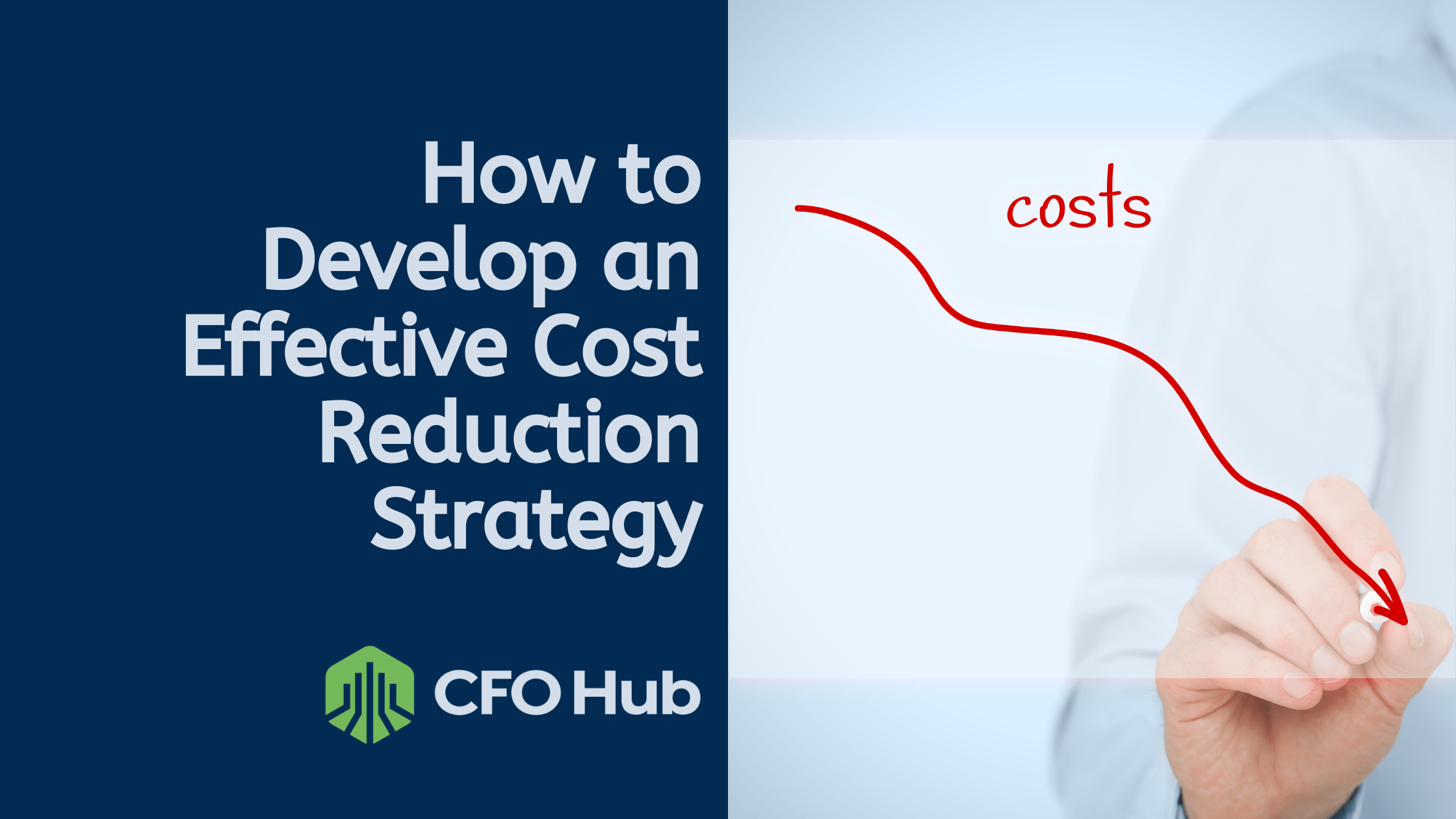 A graphic from CFO Hub titled "How to Develop an Effective Cost Reduction Strategy" features a hand drawing a downward-sloping red line labeled "costs" on the right side, indicating decreasing costs. The left side includes a logo and text on a blue background, emphasizing how to develop cost reduction strategies.