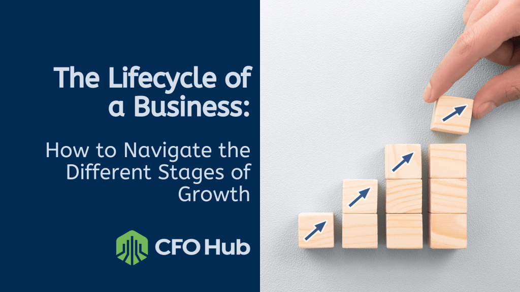 A hand stacking wooden blocks with arrow icons in ascending order on the right. On the left, text reads: "The Lifecycle of a Business: How to Navigate the Different Stages of Growth" with the CFO Hub logo at the bottom, illustrating how to navigate business growth effectively.