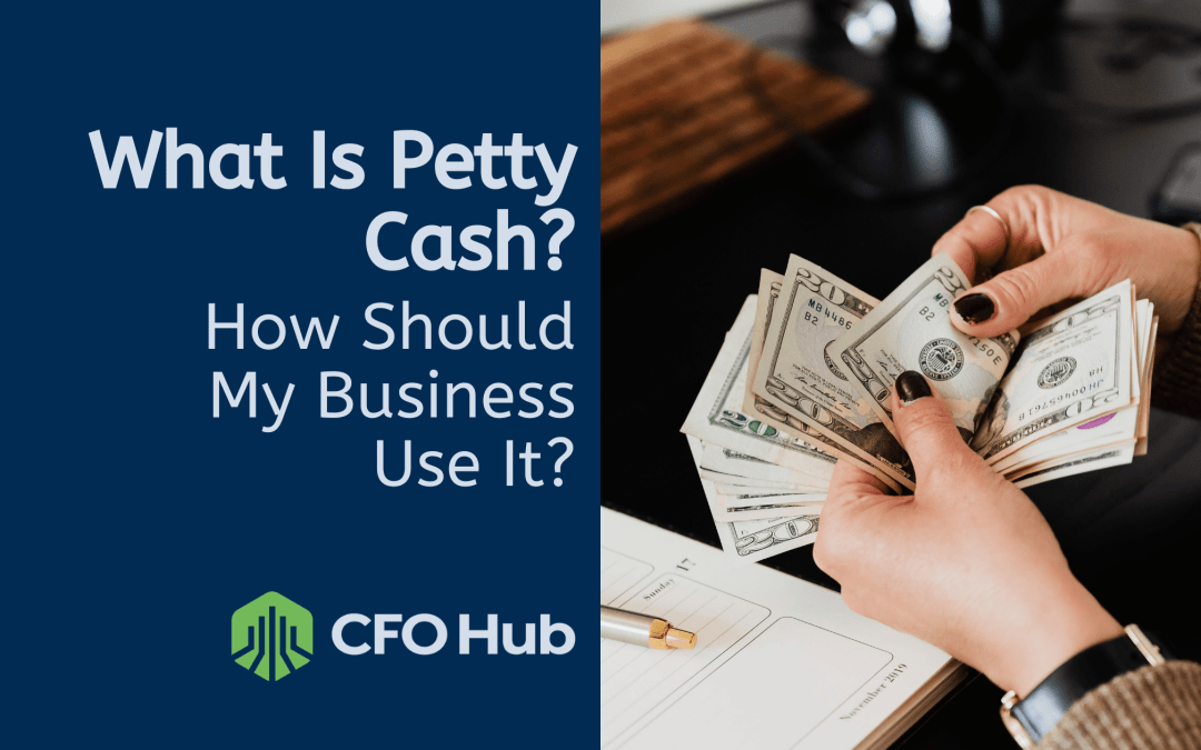 What Is Petty Cash? How Should My Business Use It?