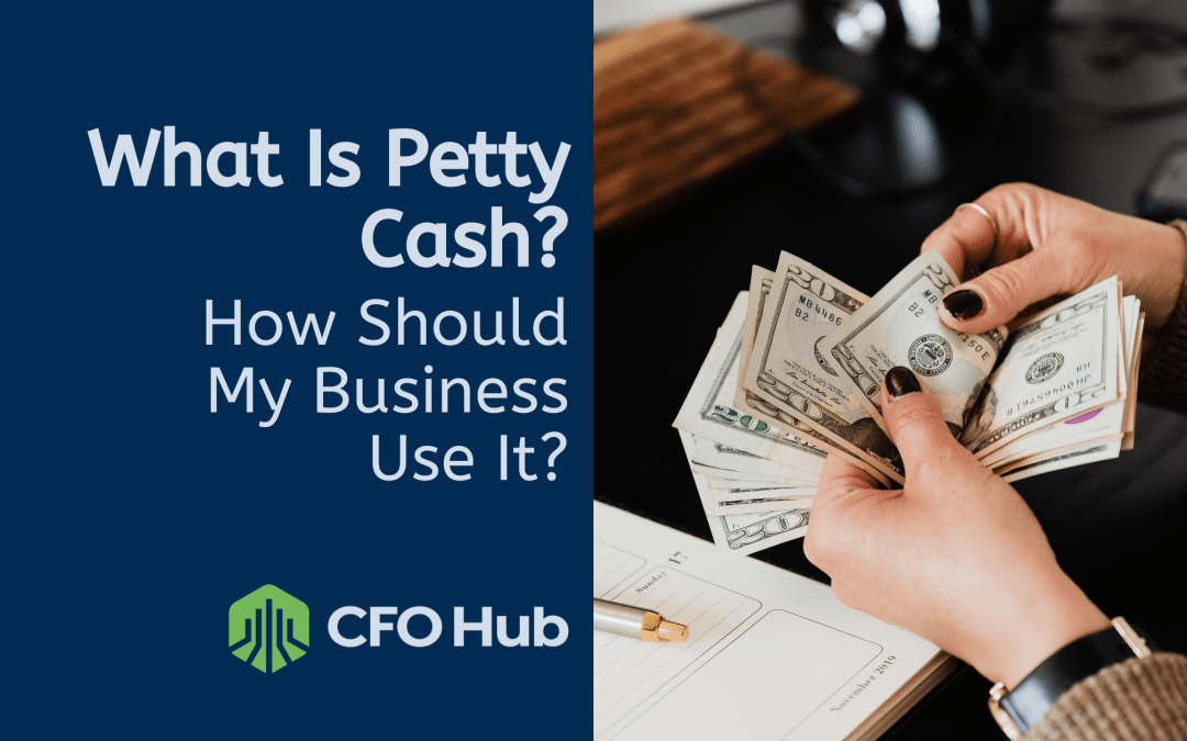 What Is Petty Cash How Should My Business Use It CFO Hub