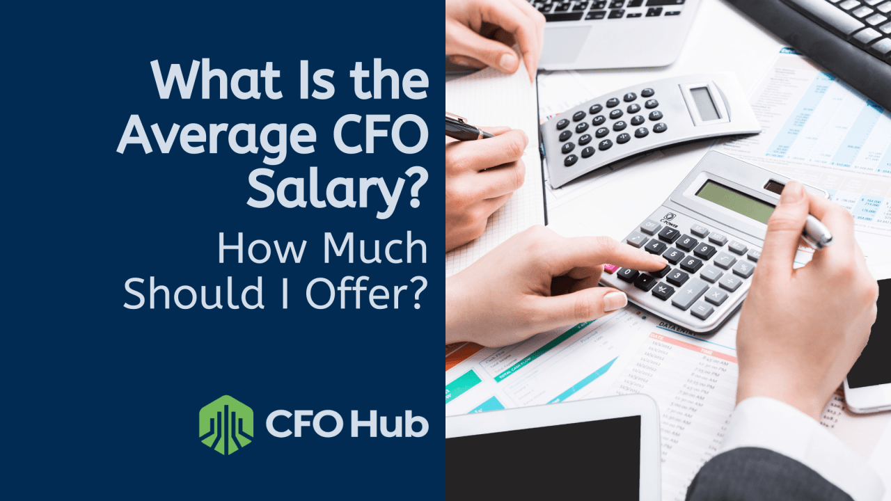 What Is the Average CFO Salary? How Much Should I Offer? CFO Hub