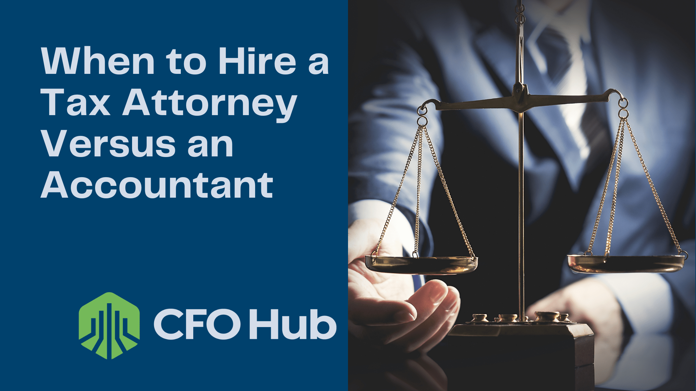 The image features a person holding a balance scale in one hand with a text overlay that reads, "When to Hire a Tax Attorney Versus an Accountant." The lower left corner displays the "CFO Hub" logo along with a graphic element. The background is darkened for emphasis.