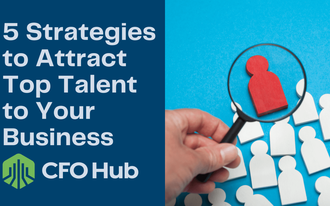 5 Strategies To Attract Top Talent to Your Business