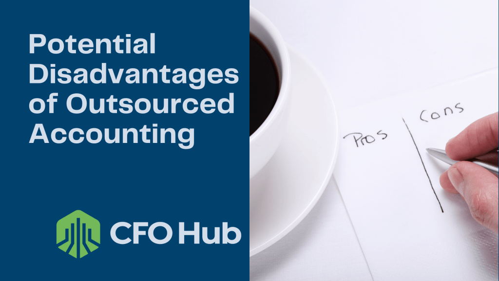 A hand holding a pen writes a "pros and cons" list on paper while a cup of coffee sits nearby. The text "Potential Disadvantages of Outsourced Accounting" and the CFO Hub logo are displayed against a blue background, highlighting the complexities of outsourced accounting.