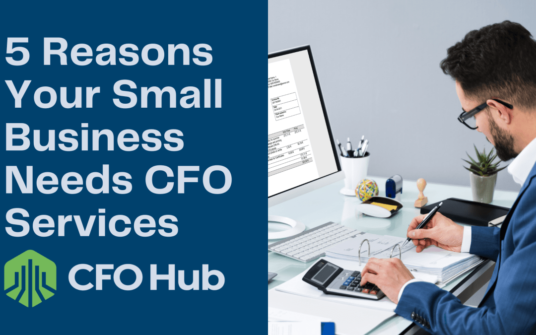 5 Reasons Your Small Business Needs CFO Services