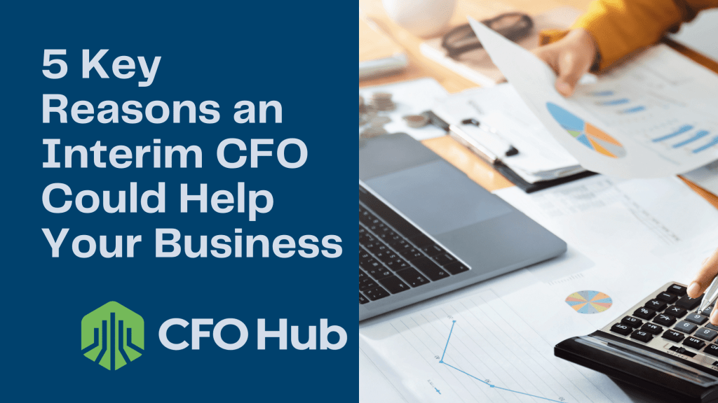 A person calculates financial data with a calculator at a desk covered with charts and graphs. The text "5 Key Reasons an Interim CFO Could Help Your Business" and the logo for CFO Hub are displayed on a blue background, highlighting the pivotal role of an Interim CFO in driving financial success.