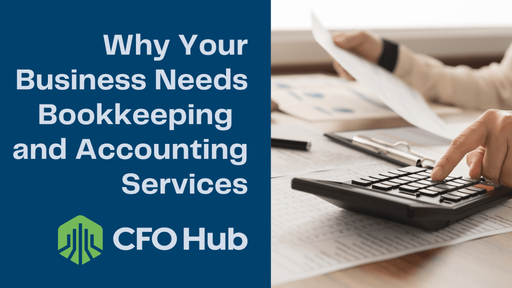 A hand pressing buttons on a calculator with documents spread across a desk in the background. Text on the image reads, "Why Your Business Needs Bookkeeping and Accounting Services" with a "CFO Hub" logo below.