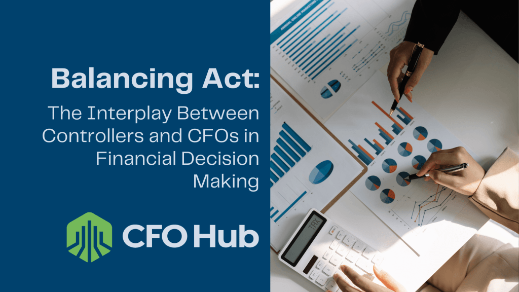 A top view of two individuals analyzing financial reports with charts and graphs. The text reads, "Balancing Act: The Interplay Between Controllers and CFOs in Financial Decision Making." The CFO Hub logo is at the bottom left corner. One person holds a pen; a calculator is nearby.