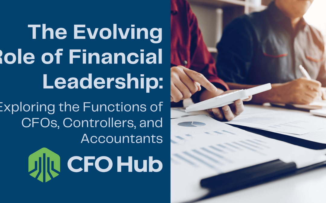 The Evolving Role of Financial Leadership: Exploring the Functions of CFOs, Controllers, and Accountants