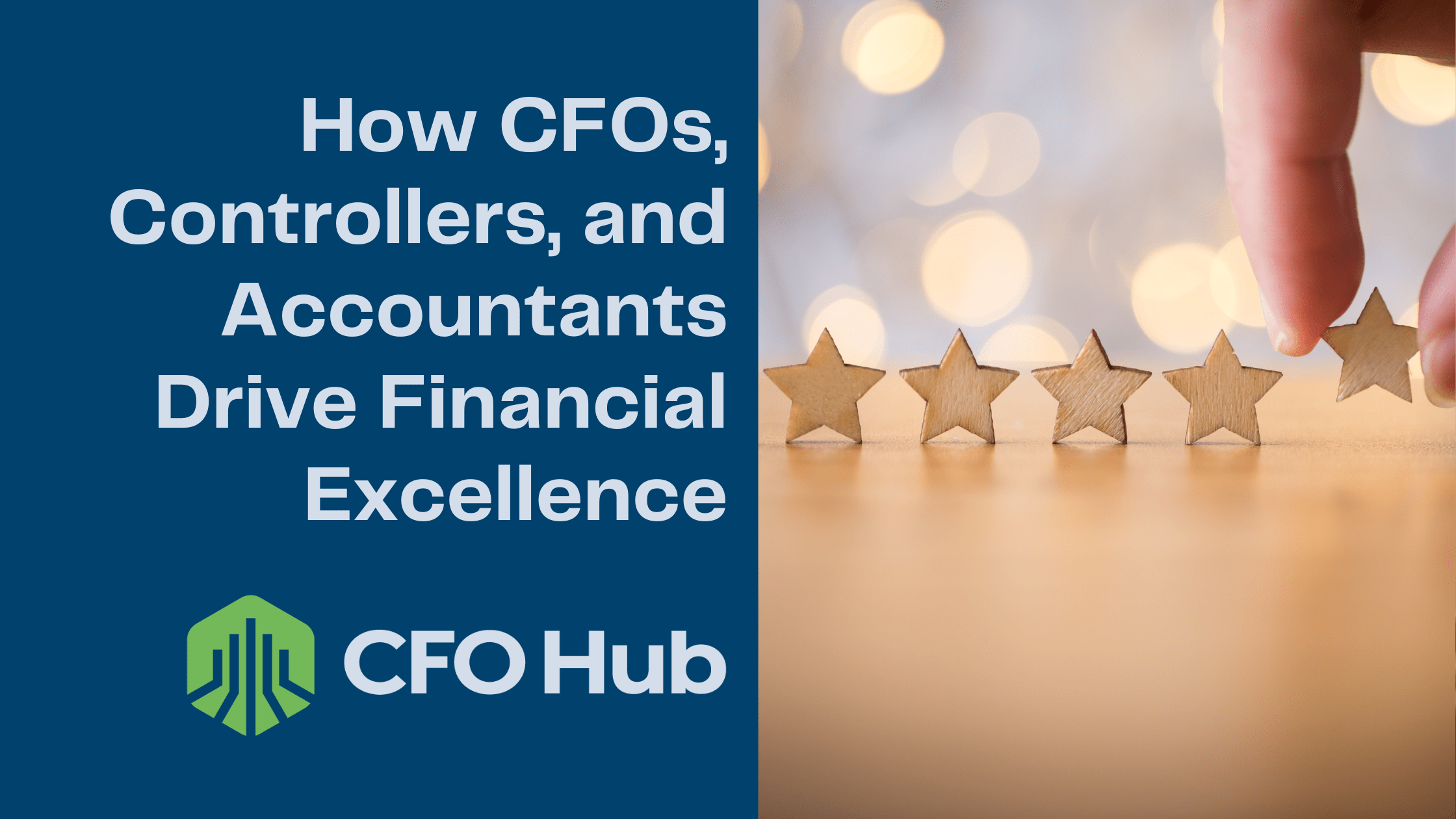 A hand places a fifth wooden star in a row of four on a light wooden surface. Text to the left reads, "How CFOs, Controllers, and Accountants Drive Financial Excellence." Below the text is the CFO Hub logo, featuring a green and blue emblem.