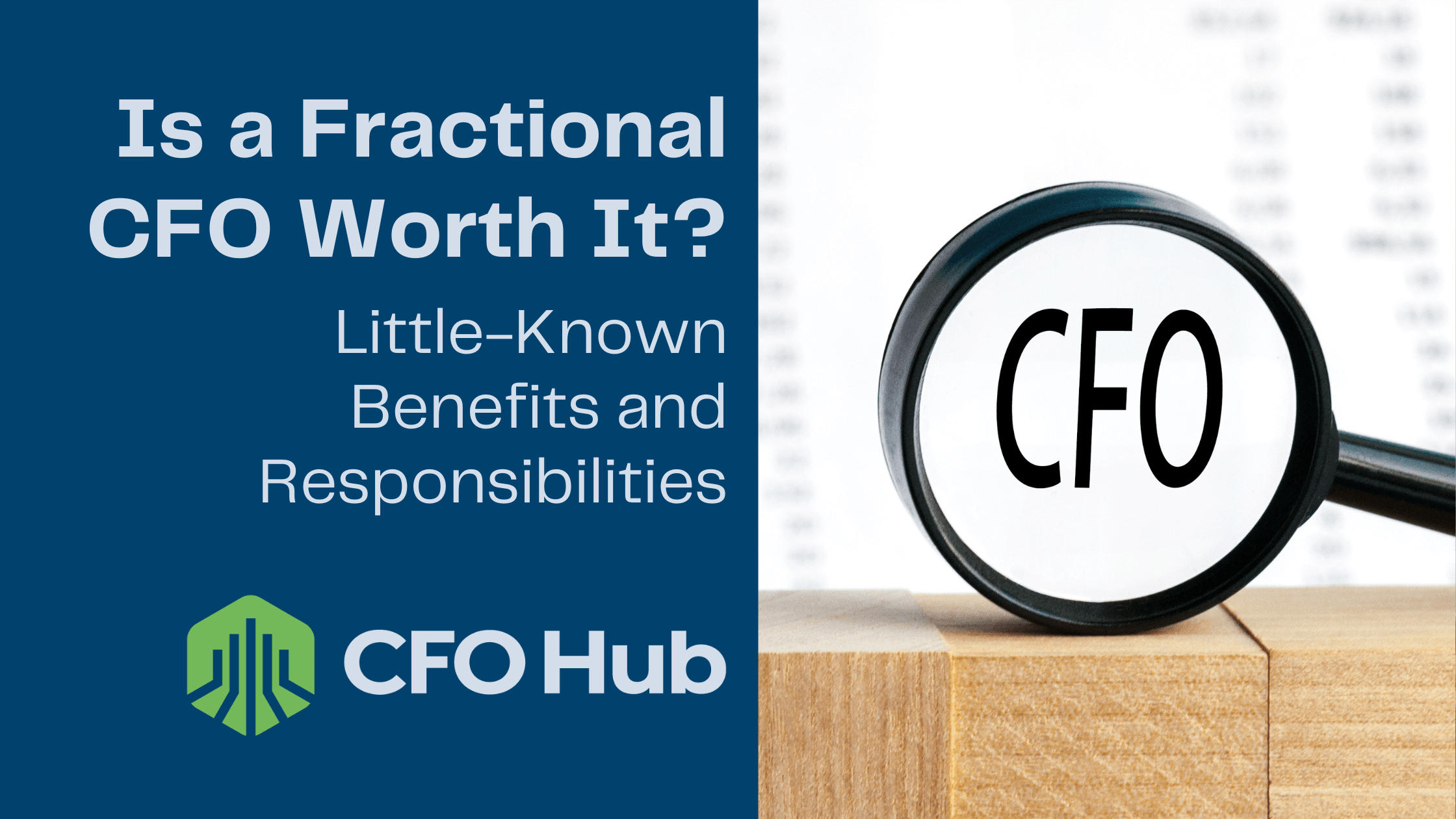 An image with the text "Is a Fractional CFO Worth It? Little-Known Benefits and Responsibilities" on the left side, next to a magnifying glass focusing on the letters "CFO" on the right side, and a logo with the text "CFO Hub" at the bottom left corner.
