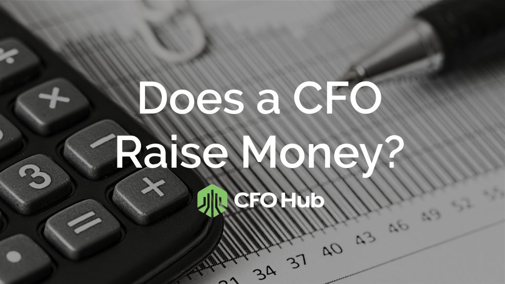 A black and white image features a close-up of a calculator and a pen resting on a financial document. The text "Does a CFO Raise Money?" is prominently displayed in the center. The bottom of the image includes the logo and name "CFO Hub.