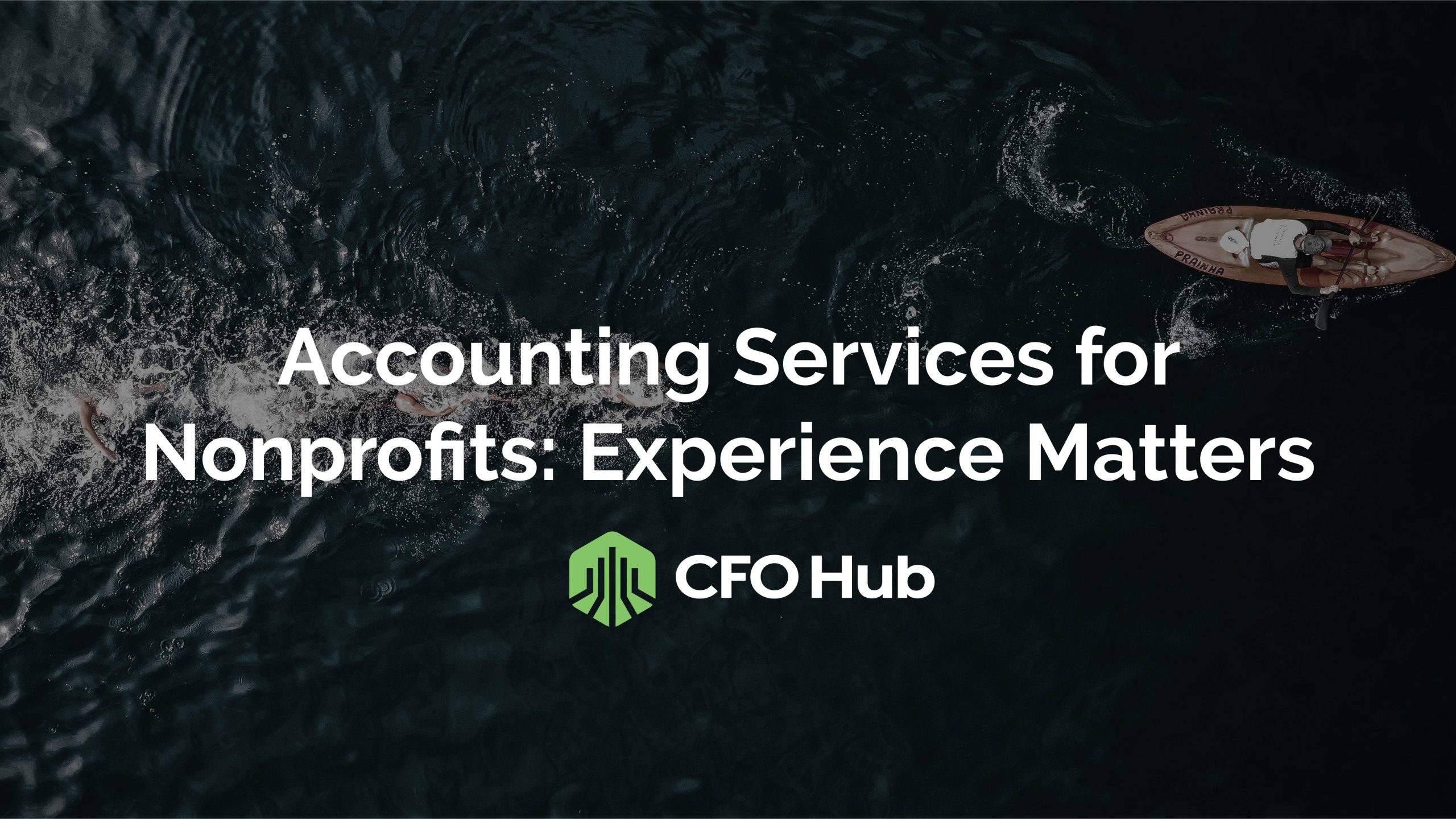 An image with a dark ocean background featuring a person rowing a boat near the right edge. The text overlay reads, "Experience Matters in Accounting Services for Nonprofits," along with the CFO Hub logo below the text.