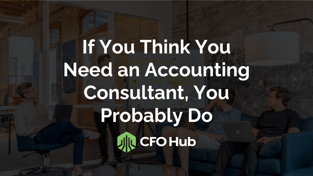 If You Think You Need an Accounting Consultant, You Probably Do