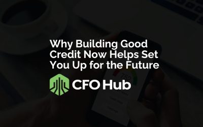 Why Building Good Credit Now Helps Set You Up for the Future