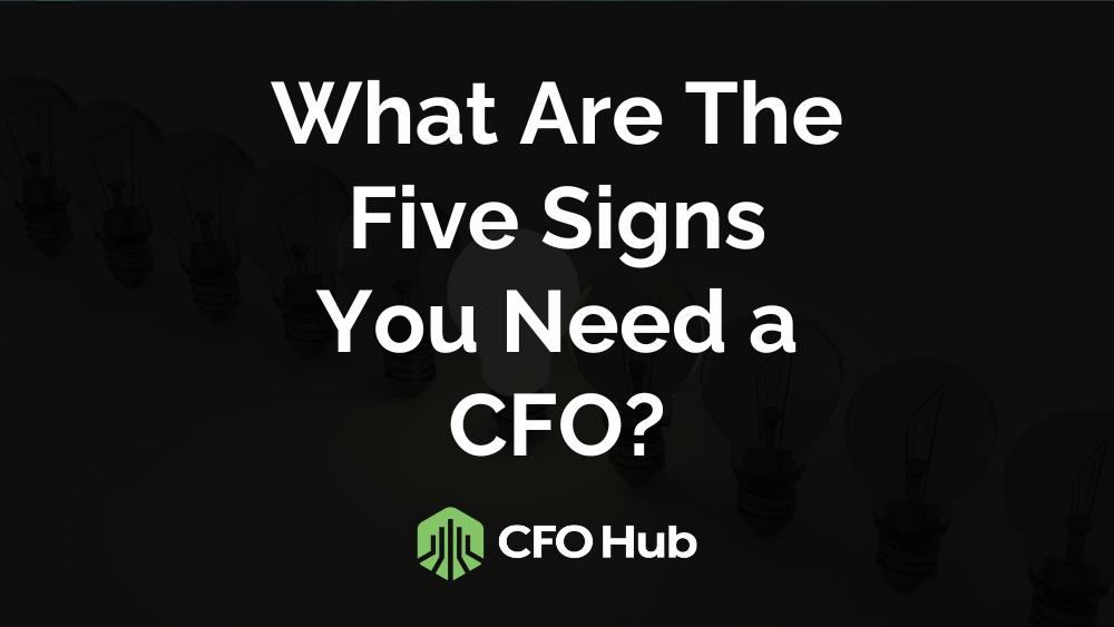 A dark background features the bold white text "What Are The Five Signs You Need a CFO?" Below is the green "CFO Hub" logo. Faint lightbulbs are visible in the background, subtly emphasizing the signs you need a CFO.