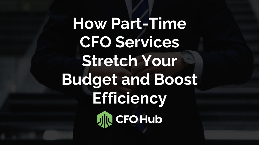 An image of a person adjusting their suit with a caption that reads, "How Part-Time CFO Services Stretch Your Budget and Boost Efficiency." The bottom features the CFO Hub logo, which consists of a green shield with a white abstract design inside.