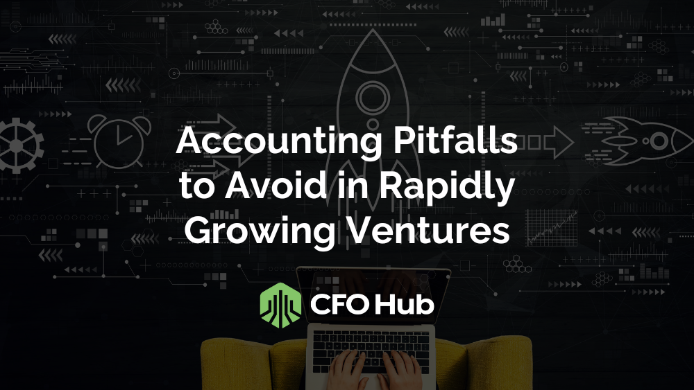 Accounting Pitfalls to Avoid in Rapidly Growing Ventures