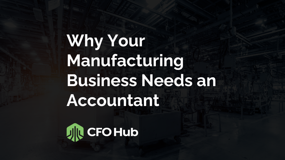 Why Your Manufacturing Business Needs an Accountant