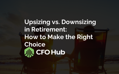 Upsizing vs. Downsizing in Retirement: How to Make the Right Choice