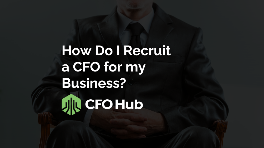How Do I Recruit a CFO for my Business?