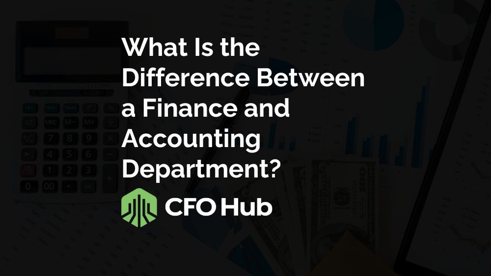 What Is the Difference Between a Finance and Accounting Department