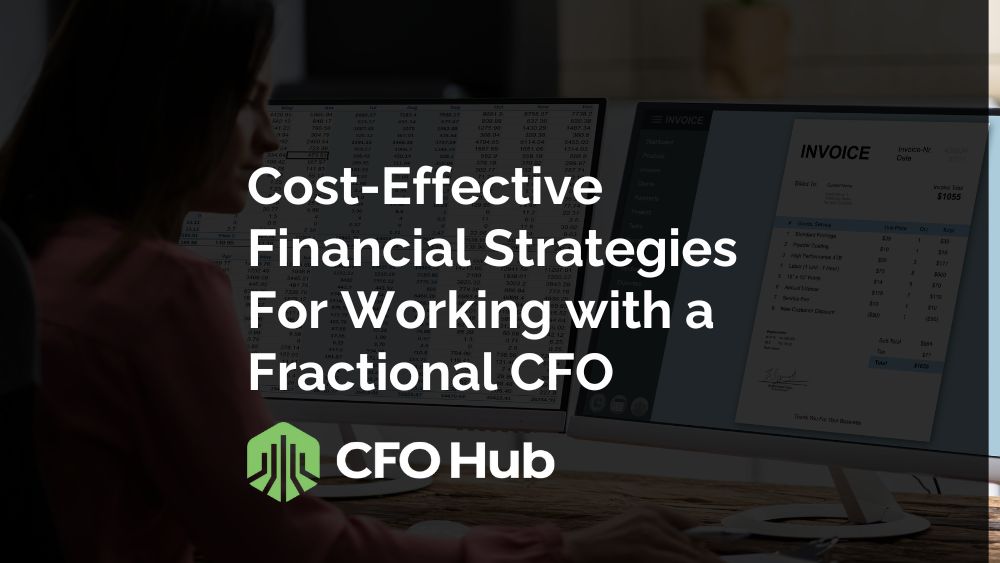 Image Of A Person Sitting At A Desk In Front Of Two Computer Monitors, With Spreadsheets And An Invoice Displayed. Text Overlay Reads: "cost Effective Financial Strategies With A Fractional Cfo" And "cfo Hub," Featuring A Green Logo At The Bottom.