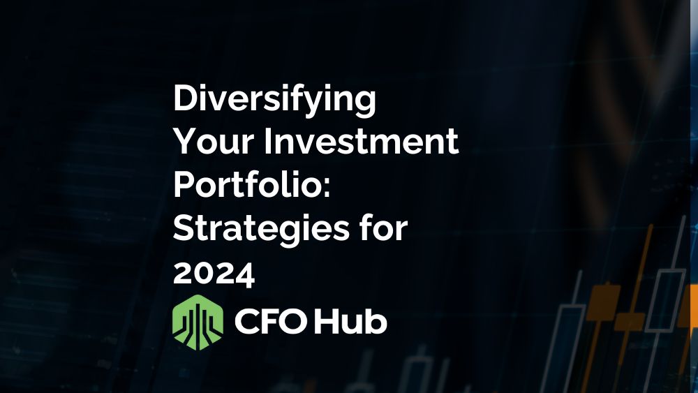 Diversifying Your Investment Portfolio: Strategies for 2024