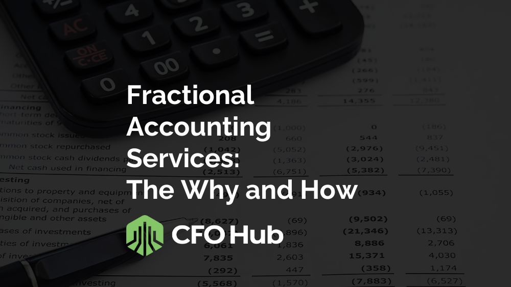 An image featuring the text "Fractional Accounting Services: The Why and How" with the CFO Hub logo. The background showcases financial documents and part of a calculator, symbolizing comprehensive accounting services.