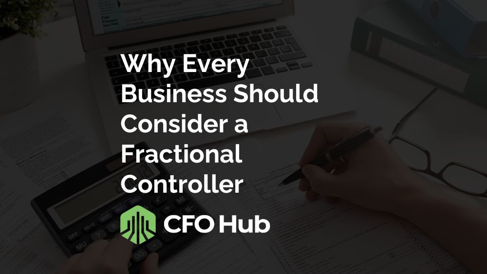 A person is seen working with financial documents, a calculator, and a laptop. The overlaid text reads, "Why Every Business Should Consider Fractional Controllers for Financial Management" with the "CFO Hub" logo underneath.