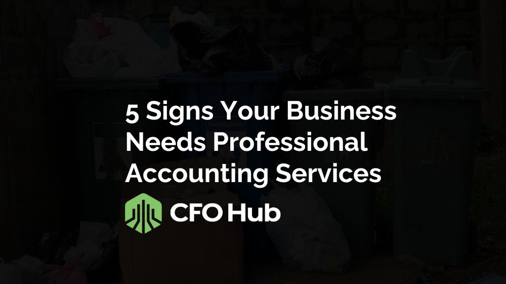 Dark Background With Visible Garbage Bins And Trash Bags. Overlaying Text In Bold Reads "5 Signs Your Business Needs Professional Accounting Services" Above The Logo And The Company Name "cfo Hub.