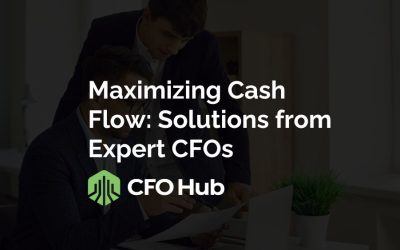 Maximizing Cash Flow: Solutions from Expert CFOs