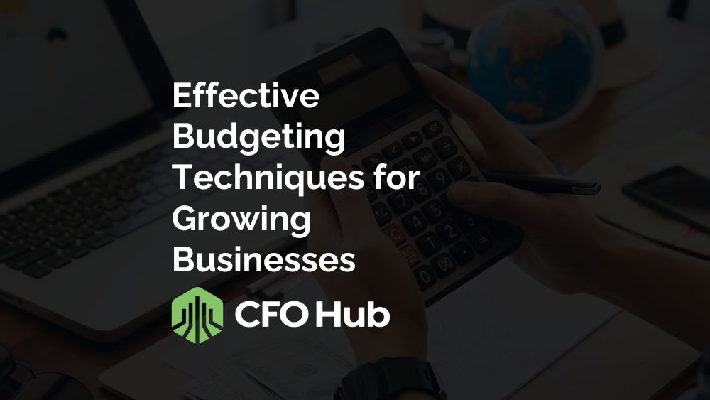 Effective Budgeting Techniques For Growing Businesses