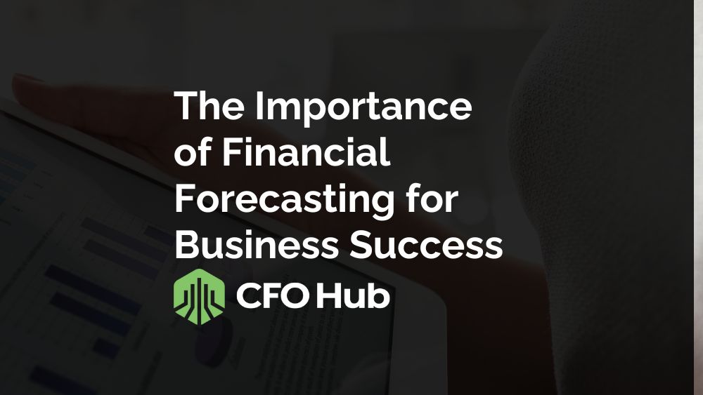 A Person Holds A Tablet Displaying Charts And Graphs. The Text Overlay Reads, "the Importance Of Financial Forecasting For Business Success," Showcasing The Critical Role Of Predicting Financial Trends. The Cfo Hub Logo Is Prominently Featured At The Bottom.